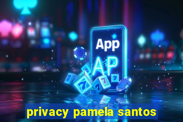 privacy pamela santos